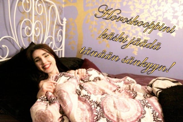 Muista lukea horoskooppi aina ennen ylösnousua! Ja jos miehesi urputtaa, kun hän joutuu tekemään ruokaa ja viemään lapset tarhaan, muistuta, että juuri hupsujen naisjuttujen takia hän sinua rakastaa!