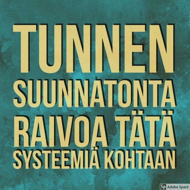 Tunnen suunnatonta raivoa tätä systeemiä kohtaan.