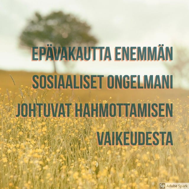 epävakautta enemmän sosiaaliset ongelmani johtuvat hahmottamisen vaikeudesta