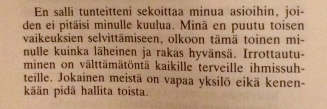 Kuinka suunnattoman tärkeätä olisikaan ihmisen omalle hyvinvoinnille se, että ymmärrettäisiin ettei se tunne, jonka minä sinussa aktivoin, ole minun tunne, vaan sinun omasi. Se kertoo siis enemmänkin sinusta, kuin minusta.