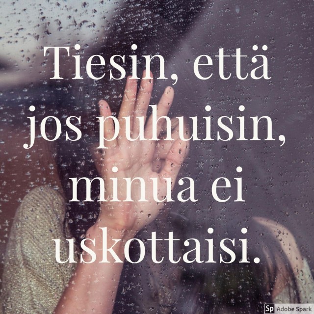 Tiesin, että jos puhuisin, minua ei uskottaisi.