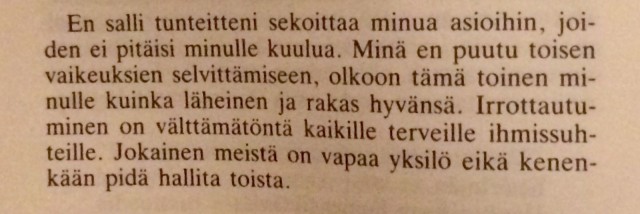 Kuinka suunnattoman tärkeätä olisikaan ihmisen omalle hyvinvoinnille se, että ymmärrettäisiin ettei se tunne, jonka minä sinussa aktivoin, ole minun tunne, vaan sinun omasi. Se kertoo siis enemmänkin sinusta, kuin minusta.